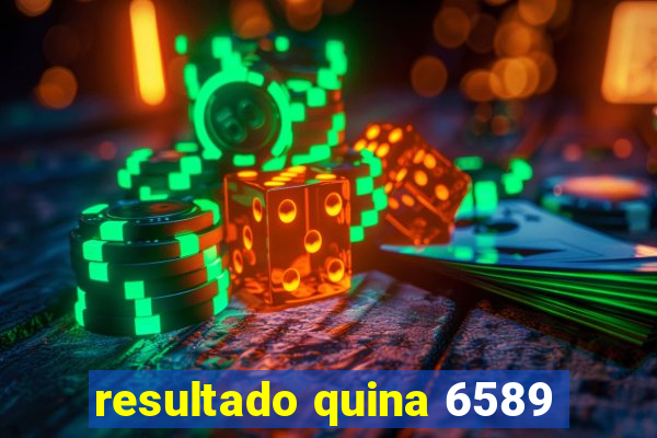 resultado quina 6589